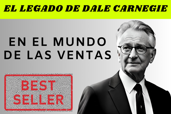 EL LEGADO DE DALE CARNEGIE EN EL MUNDO DE LAS TÉCNICAS DE VENTA